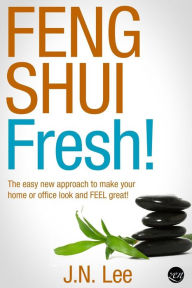 Title: Feng Shui Fresh!: The easy new approach to make your home or office look and FEEL great!, Author: J.N. Lee