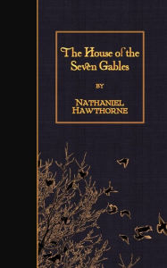 Title: The House of the Seven Gables, Author: Nathaniel Hawthorne