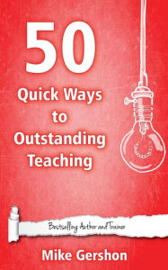 Title: 50 Quick Ways to Outstanding Teaching, Author: Mike Gershon