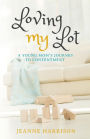 Loving My Lot: A Young Mom's Journey to Contentment