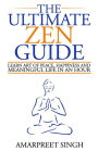 The Ultimate Zen Guide: Learn Art of peace, happiness and meaningful life in an hour