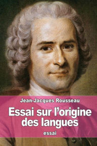 Title: Essai sur l'origine des langues: oÃ¯Â¿Â½ il est parlÃ¯Â¿Â½ de la MÃ¯Â¿Â½lodie, et de l'Imitation musicale, Author: Jean-Jacques Rousseau