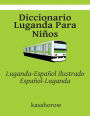 Diccionario Luganda Para Niños: Luganda-Español Ilustrado, Español-Luganda