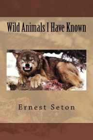 Title: Wild Animals I Have Known, Author: Ernest Thompson Seton
