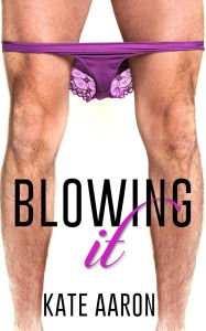 Title: Blowing It, Author: Kate Aaron