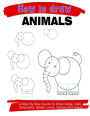 How to Draw Animals: A Step by Step Guide to Draw Dogs, Cats, Elephants, Goats, Lions, Zebras and More!