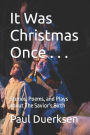 It Was Christmas Once . . .: Stories, Poems, and Plays about The Savior's Birth