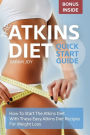 Atkins Diet Quickstart Guide: How To Start The Atkins Diet With These Easy Atkins Diet Recipes For Weight Loss