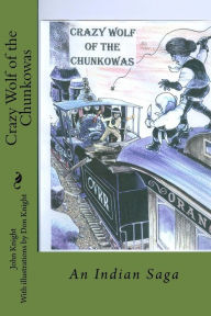 Crazy Wolf of the Chunkowas: An Indian Saga