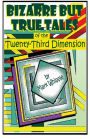 Bizarre but True Tales of the Twenty-Third Dimension