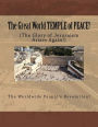 The Great World TEMPLE of PEACE!: The Glory of Jerusalem Arises Again!