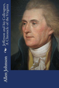 Title: Jefferson and his Colleagues, A Chronicle of the Virginia, Author: Allen Johnson