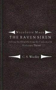 Title: Filling the Afterlife from the Underworld: Volume 3: Notes from the case files of the Raven Siren, Author: C.S. Woolley