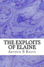 The Exploits of Elaine: (Arthur B Reeve Classics Collection)