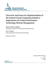 Title: Overview and Issues for Implementation of the Federal Cloud Computing Initiative: Implications for Federal Information Technology Reform Management, Author: Congressional Research Service