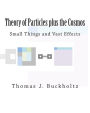 Theory of Particles plus the Cosmos: Small Things and Vast Effects