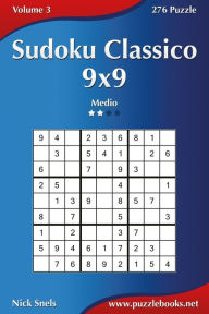 Title: Sudoku Classico 9x9 - Medio - Volume 3 - 276 Puzzle, Author: Nick Snels