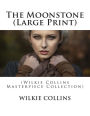 The Moonstone (Large Print): (Wilkie Collins Masterpiece Collection)