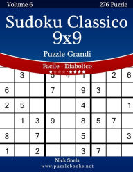 Title: Sudoku Classico 9x9 Puzzle Grandi - Da Facile a Diabolico - Volume 6 - 276 Puzzle, Author: Nick Snels