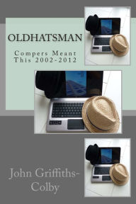 Title: OldHatsman: Compers Meant This 2002-2012, Author: John Griffiths-Colby