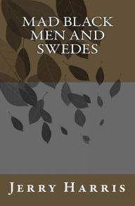 Title: Mad Black Men and Swedes, Author: Jerry Harris
