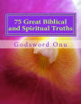 75 Great Biblical and Spiritual Truths: As Inspired By the Holy Ghost