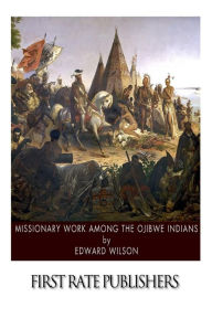 Title: Missionary Work among the Ojibwe Indians, Author: Edward Wilson