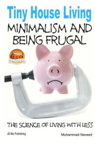 Title: Tiny House Living - Minimalism and Being Frugal, Author: John Davidson