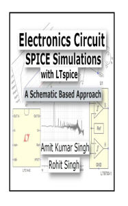 Title: Electronics Circuit SPICE Simulations with LTspice: A Schematic Based Approach, Author: Rohit Singh