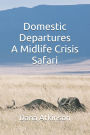 Domestic Departures - A Midlife Crisis Safari