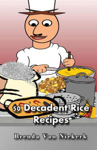 Title: 50 Decadent Rice Recipes, Author: Brenda Van Niekerk