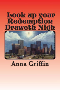 Title: Look up your Redemption Draweth Nigh, Author: Anna Lee Griffin