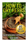 How to Dry Herbs: The Definitive Guide to Drying Herbs (Getting the Most Out of Your Herb Garden)