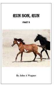 Title: Run Son, Run Part 3, Author: John A Wagner