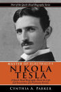 Master of Electricity - Nikola Tesla: A Quick-Read Biography About the Life and Inventions of a Visionary Genius