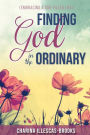 Finding God in the Ordinary: Embracing a God-Filled Life