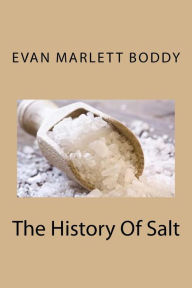 Title: The History Of Salt, Author: Evan Marlett Boddy