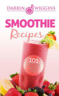 Smoothie Recipes: 101 Smoothie Recipes For Weight Loss, Going Green and Overall Health