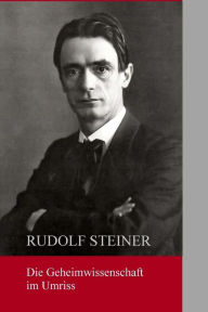 Title: Die Geheimwissenschaft im Umriss, Author: Rudolf Steiner