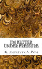 I'm Better Under Pressure
