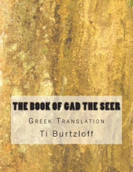 Title: The Book of Gad the Seer: Greek Translation, Author: Ti Burtzloff