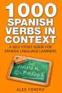 1000 Spanish Verbs In Context: A Self-Study Guide for Spanish Language Learners