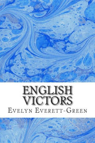 Title: English Victors: (Evelyn Everett-Green Classics Collection), Author: Evelyn Everett-Green