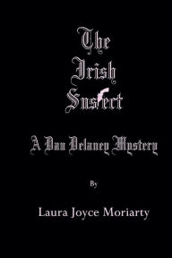 Title: The Irish Suspect: A Dan Delaney Mystery, Author: Laura Joyce Moriarty