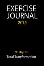 Exercise Journal 2015 - Black: 90 Day Journal Log To Track Your Exercise & Eating Habits