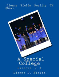 Title: Dionne Fields Reality TV Show: A Special College: Episode: 4, Author: Dionne L Fields