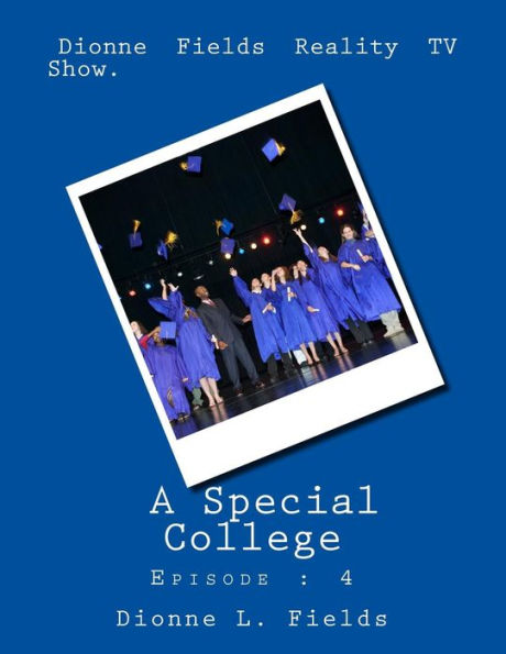 Dionne Fields Reality TV Show: A Special College: Episode: 4