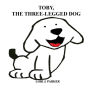 Toby, the Three Legged Dog: Based on a True Story