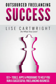 Title: Outsourced Freelancing Success: 101+ Tools & Apps to Run a Successful Freelanci, Author: Lise Cartwright