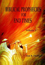 Biblical Prophecies for End Times, Volume I